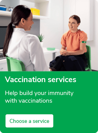 Vaccination services.
Help build your immunity with vaccinations.
Choose a service