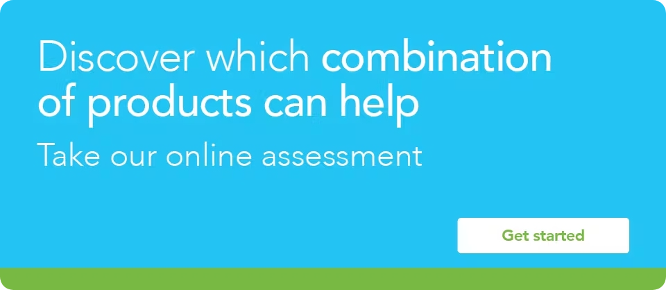 Discover which combination of products can help. Take our online assessment. Get started now